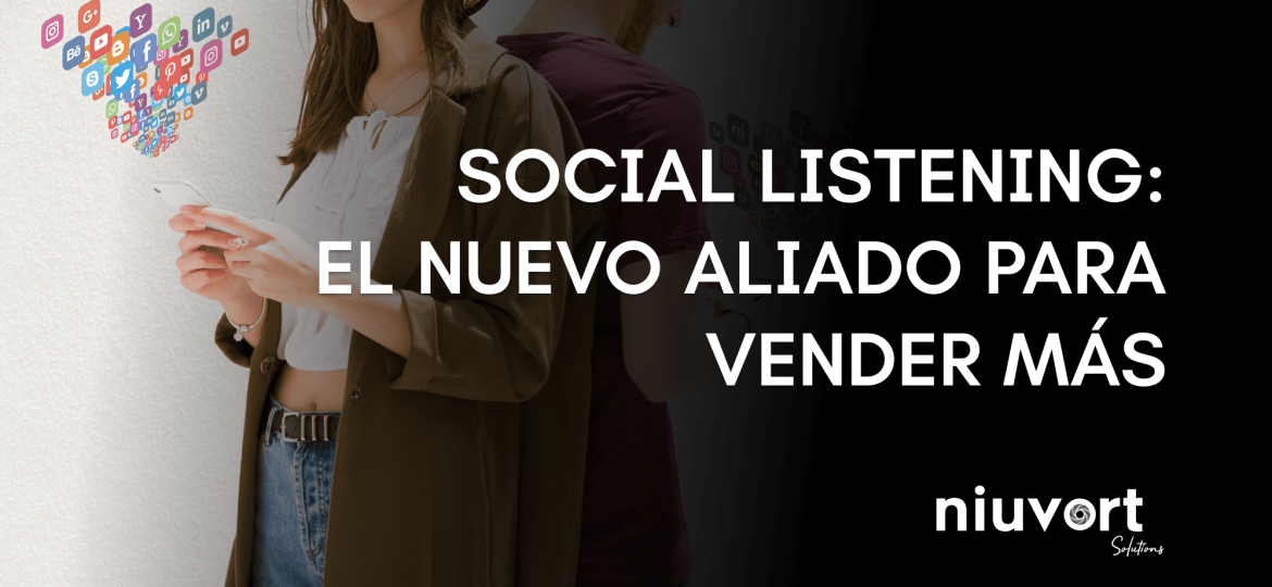 SOCIAL LISTENING: EL NUEVO ALIADO PARA VENDER MÁS